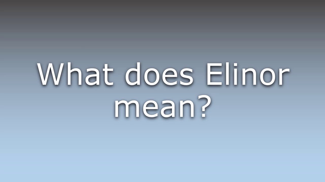 What Does Elinor Mean YouTube
