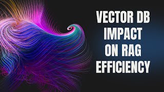 Vector Database Impact on RAG Efficiency: A Simple Overview