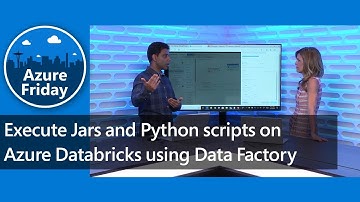 Execute Jars and Python scripts on Azure Databricks using Data Factory | Azure Friday