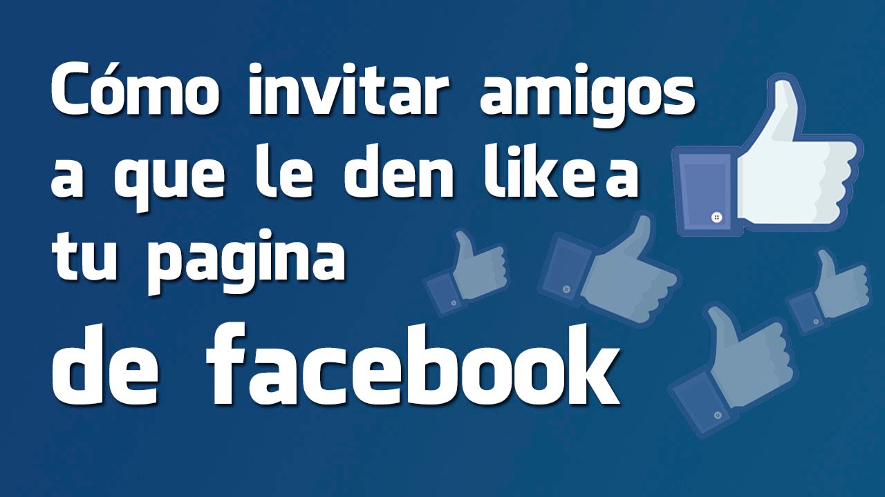 Trucos en facebook - C  mo invitar a tus amigos a que le den like a tu p  gina de facebook