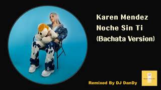 Karen Méndez - Noche Sin Ti Bachata Remixed By DJ DanDy