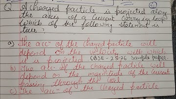 A charged particle is projected along the axis of a current carrying loop which of the following