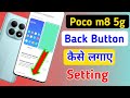 Poco m8 5g back button setting , Poco m8 5g me back button kaise lagaye