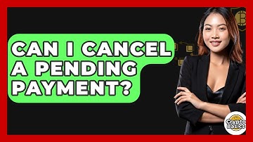 Can I Cancel A Pending Payment? - CryptoBasics360.com