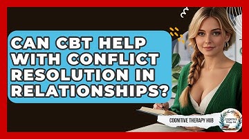 Can CBT Help With Conflict Resolution In Relationships? - Cognitive Therapy Hub