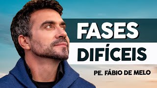 A VIDA TEM SUAS FASES DIFÍCEIS | PE. FÁBIO DE MELO (Motivação Cristã ✞)