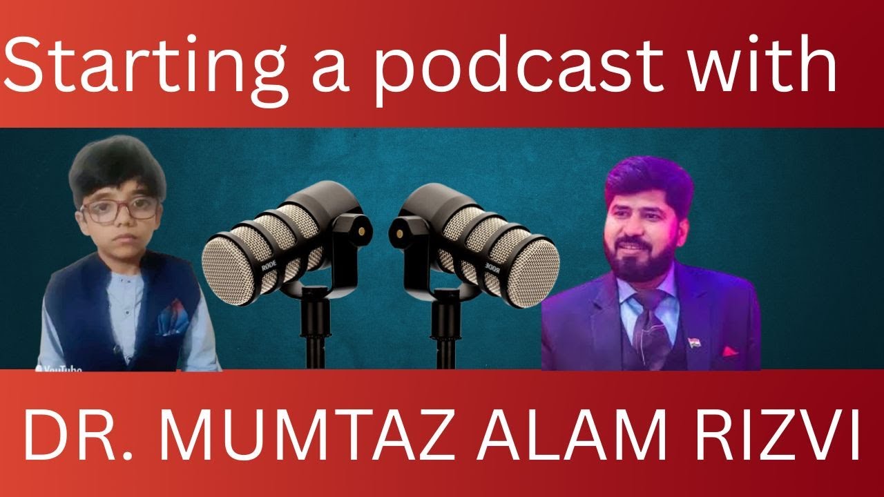Ashar Alam Rizvi is going to start Podcast with Dr Mumtaz Alam Rizvi