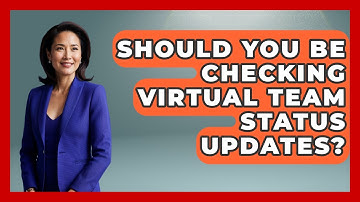 Should You Be Checking Virtual Team Status Updates? - Virtual Communication Hub