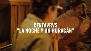 Video thumbnail of "Centavrvs - La noche y un huracán | El Ganzo Session"