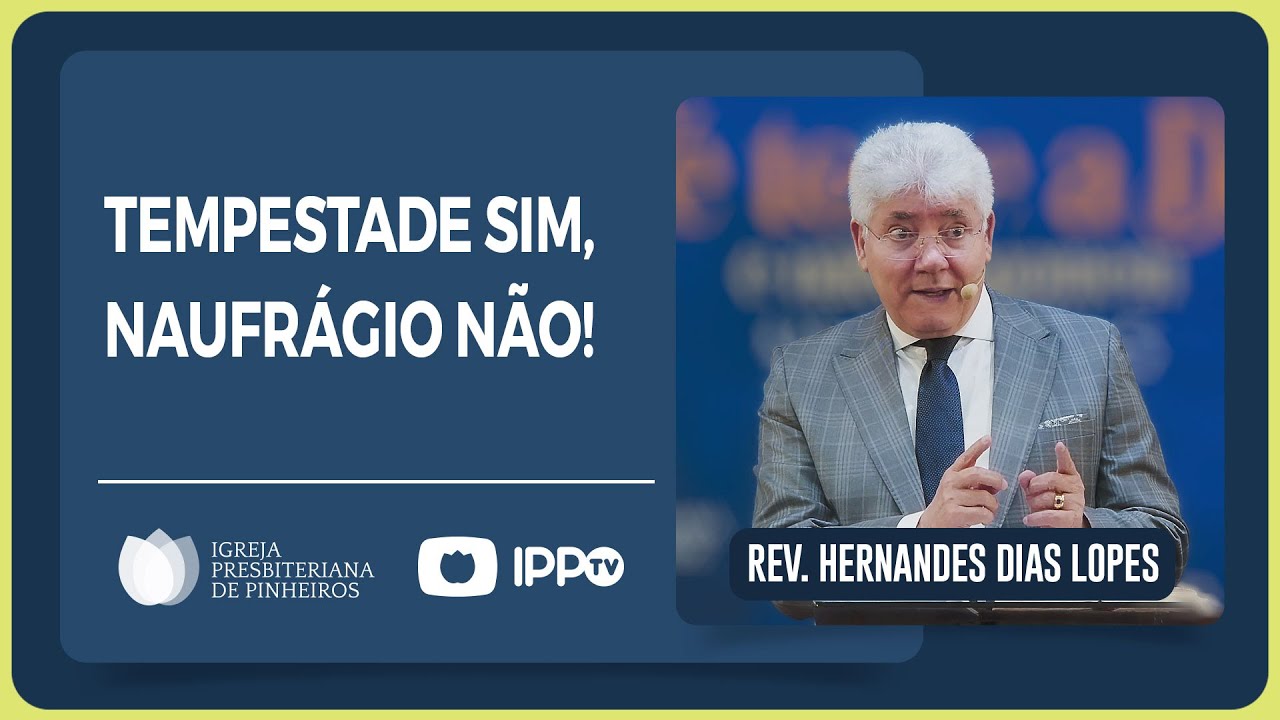 VOCÊ NÃO VAI NAUFRAGAR | Rev. Hernandes Dias Lopes | IPP