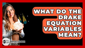 What Do The Drake Equation Variables Mean? - Physics Frontier