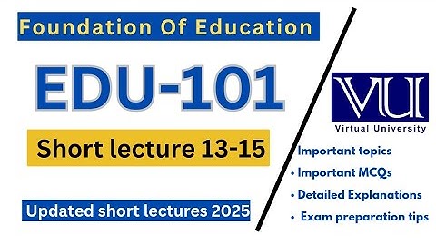 EDU101 Short Lecture 13-15| Foundation of Education | Teaching Methods & Online Learning | VU Nexus