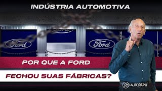Por que a Ford fechou todas as suas fábricas no Brasil?