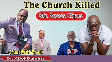 The Church Killed Min. Sammie Okposo By Dr. Abel Damina