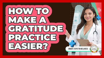 How To Make A Gratitude Practice Easier?