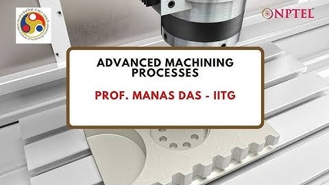 Advanced Machining Process | Week 4 Quiz | Assignment 4 Solution | NPTEL 2022 | SWAYAM