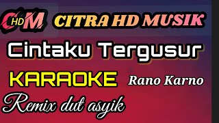 KARAOKE CINTAKU TERGUSUR,RANO KARNO,REMIX DUT ASYIK