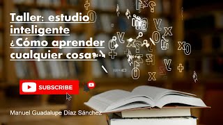 Taller: ¿Cómo aprender cualquier cosa? - Métodos de estudio