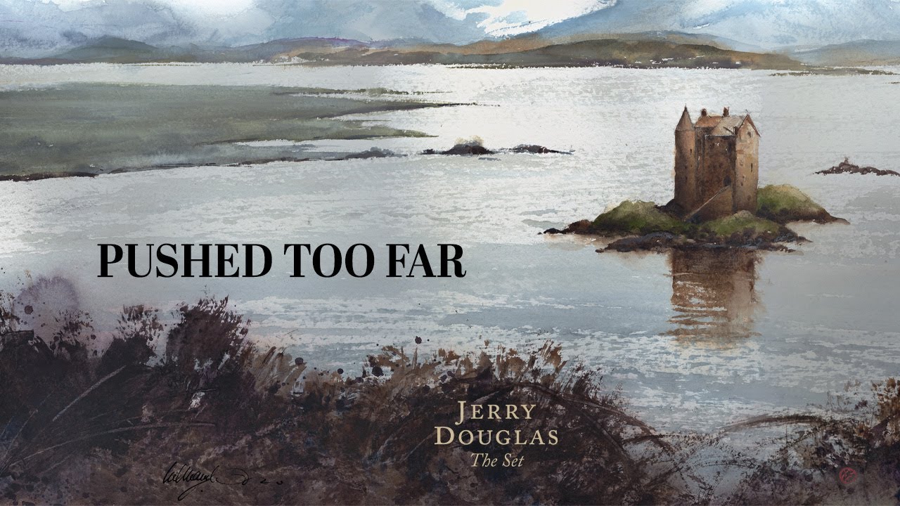 Watch Jerry Douglas - Pushed Too Far (from The Set) - Official Video on YouTube Watch Jerry Douglas - Pushed Too Far (from The Set) - Official Video on YouTube