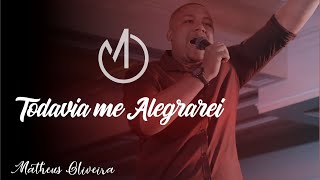 Matheus Oliveira - Todavia Me Alegrarei (Cover)