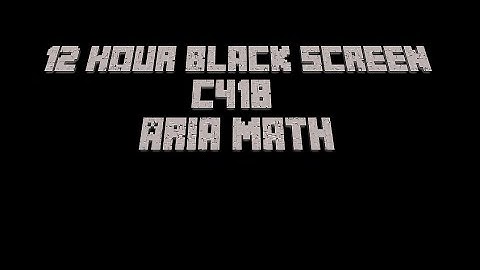 C418 Aria Math prefect loop 12 hour black screen for sleep