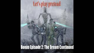 Let's Play Pretend | Bonus Episode 2: The Dream Continued