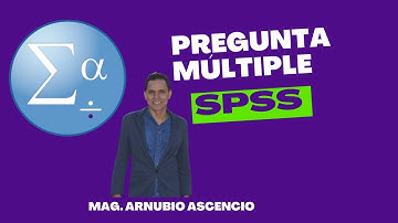 SPSS- PREGUNTAS DE RESPUESTA MÚLTIPLE