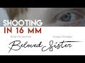 Beloved sister  shooting in 16mm