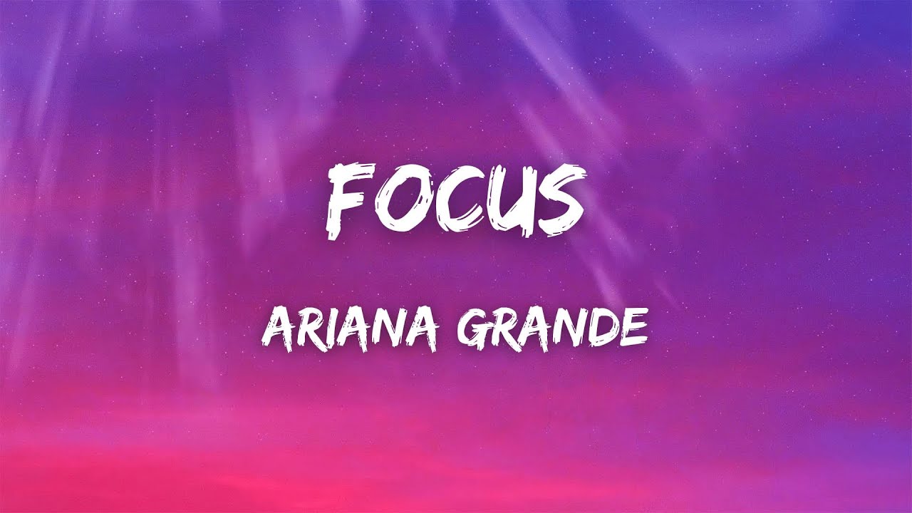 Focus Letras Ariana Grande - Focus (Lyrics) - YouTube