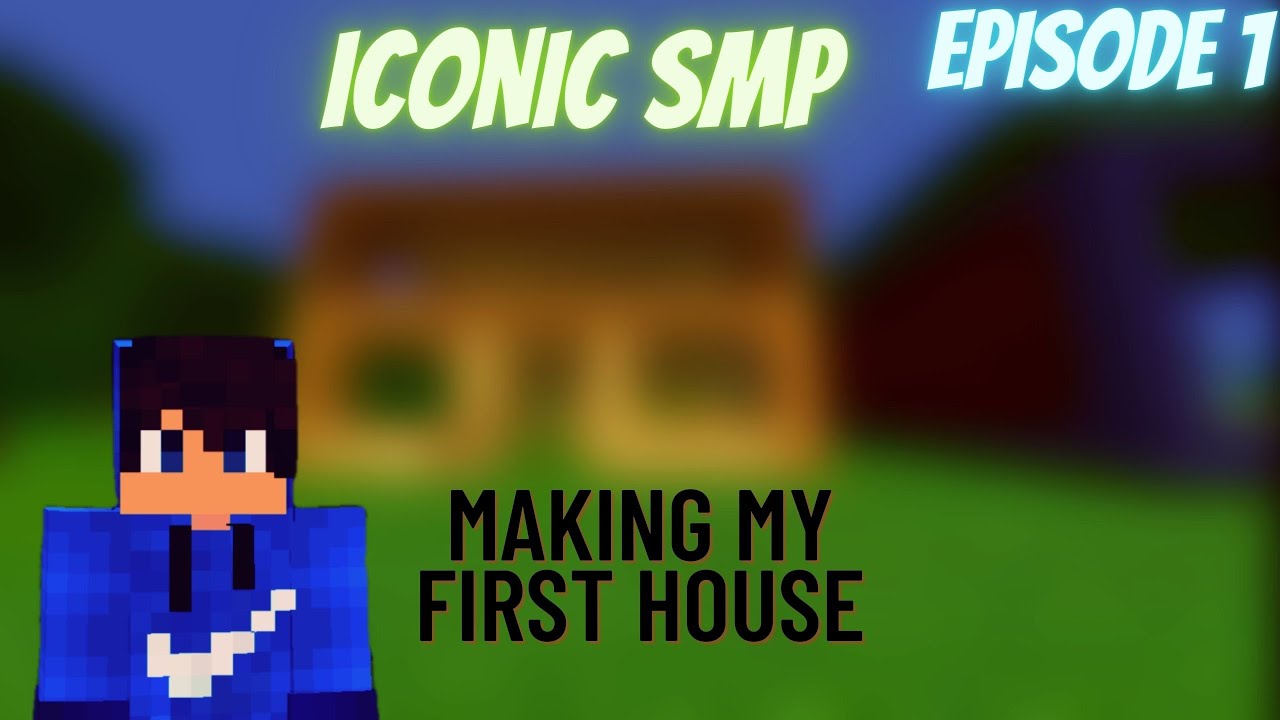 MINECRAFT ICONIC SMP || MAKING MY FIRST HOUSE|| EPISODE1 - YouTube