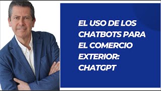 El uso de los chatbots para el comercio exterior: ChatGPT