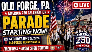 🚨LIVE OLD FORGE PA PARADE 🇺🇸 AMERICA 250 STARTING NOW FIREWORKS & DRONE SHOW TONIGHT