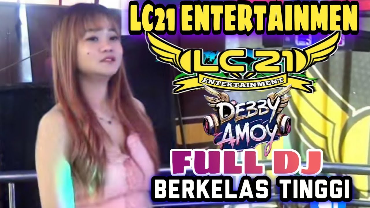 FULL DJ BERKELAS TINGGI‼️FDJ DEBY AMOY‼️LC21 ENTERTAINMEN ‼️ ORIGINAL MUSIC‼️ 2 PUTRA STUDIO REAL 