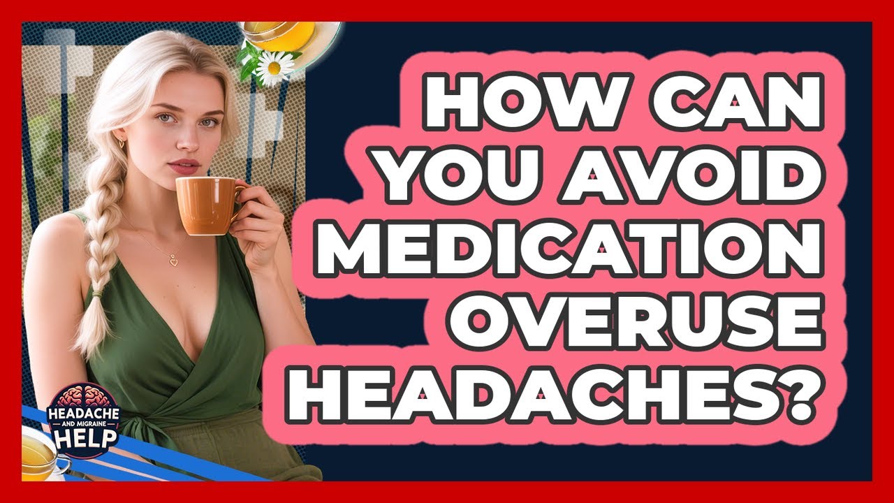 How Can You Avoid Medication Overuse Headaches? - Headache and Migraine ...