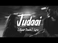 Judaai slowedreverblyrics  arijit singh  badlapur  ayush lofi music