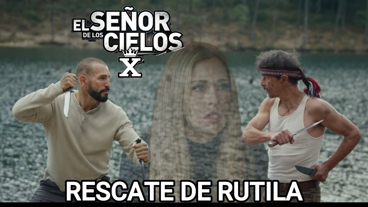 EL SEÑOR DE LOS CIELOS 10 EL RESCATE DE RUTILA CASILLAS