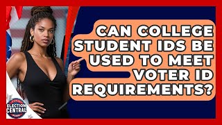 Can College Student IDs Be Used to Meet Voter ID Requirements? | Election Central Channel News