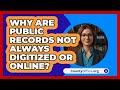 Why Are Public Records Not Always Digitized Or Online? - CountyOffice.org