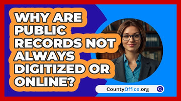 Why Are Public Records Not Always Digitized Or Online? - CountyOffice.org