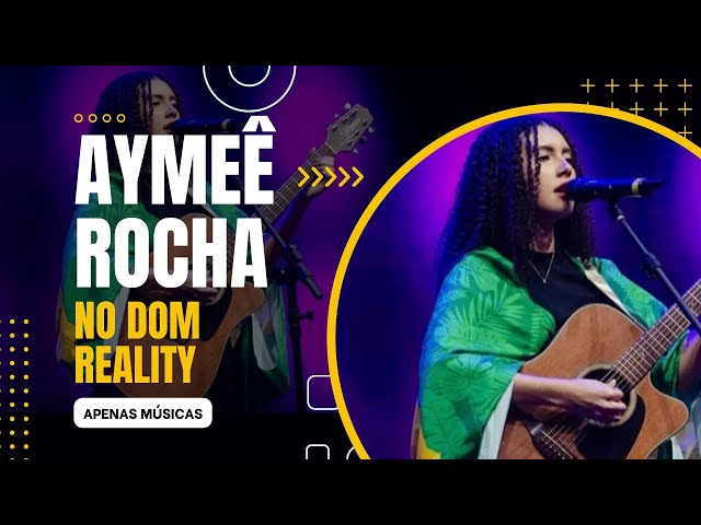 Aymeê Rocha - Todas as apresentações no Dom Reality (apenas músicas) class=