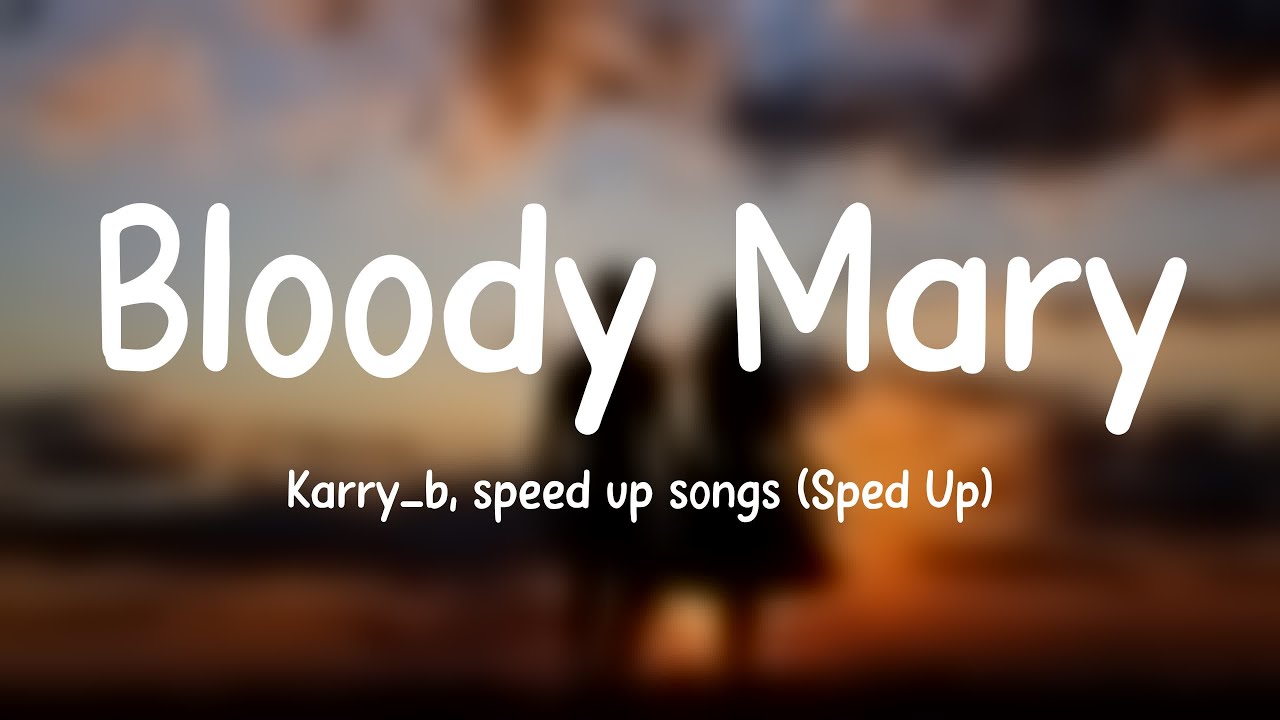 Bloody Mary Karry_b, speed up songs (Sped Up) Lyric Version 💟 YouTube