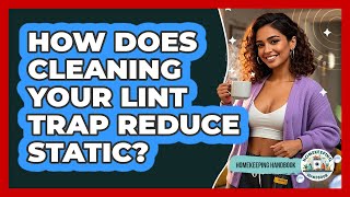How Does Cleaning Your Lint Trap Reduce Static? - Homekeeping Handbook