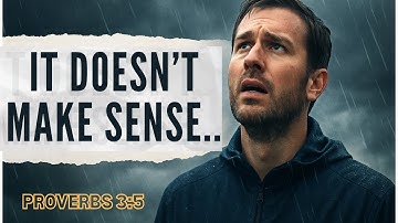 When Life Doesn’t Make Sense - Trust God Anyway (Motivational/Inspirational Video)
