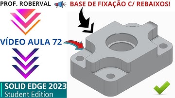 AULA 72 - Exercício 58 Modelamento da Base de Fixação com Furos e Rebaixos no Solid Edge 2023