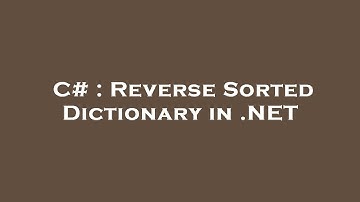 C# : Reverse Sorted Dictionary in .NET