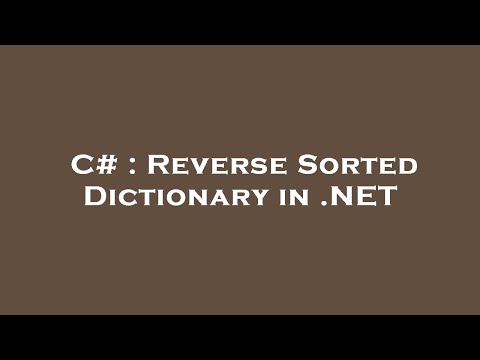 C# : Reverse Sorted Dictionary in .NET