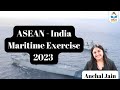 ASEAN - India Maritime Exercise 2023 I International Relations I  Anchal Jain