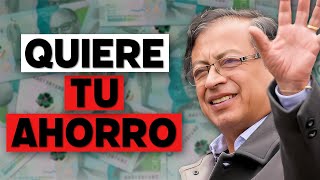 Gustavo Petro quiere quedarse con el ahorro de los colombianos