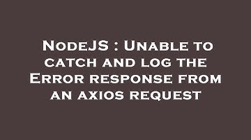 NodeJS : Unable to catch and log the Error response from an axios request