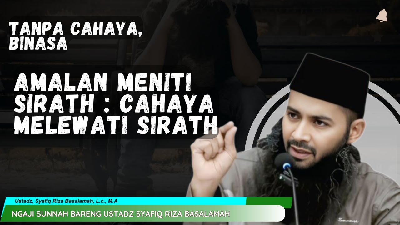 Amalan Agar Mendapat Cahaya Menuju Sirath di Hari Kiamat | Ustadz Syafiq Riza Basalamah